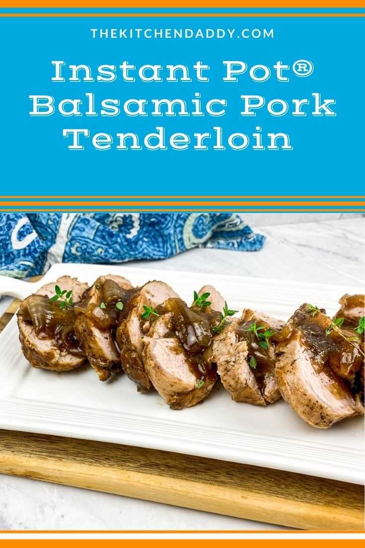 Instant Pot® Balsamic Pork Tenderloin