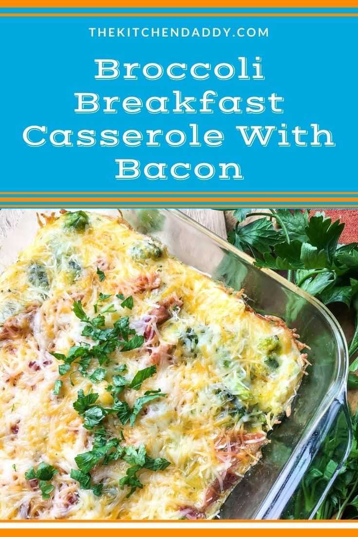 Broccoli Breakfast Casserole With Bacon - The Kitchen Daddy